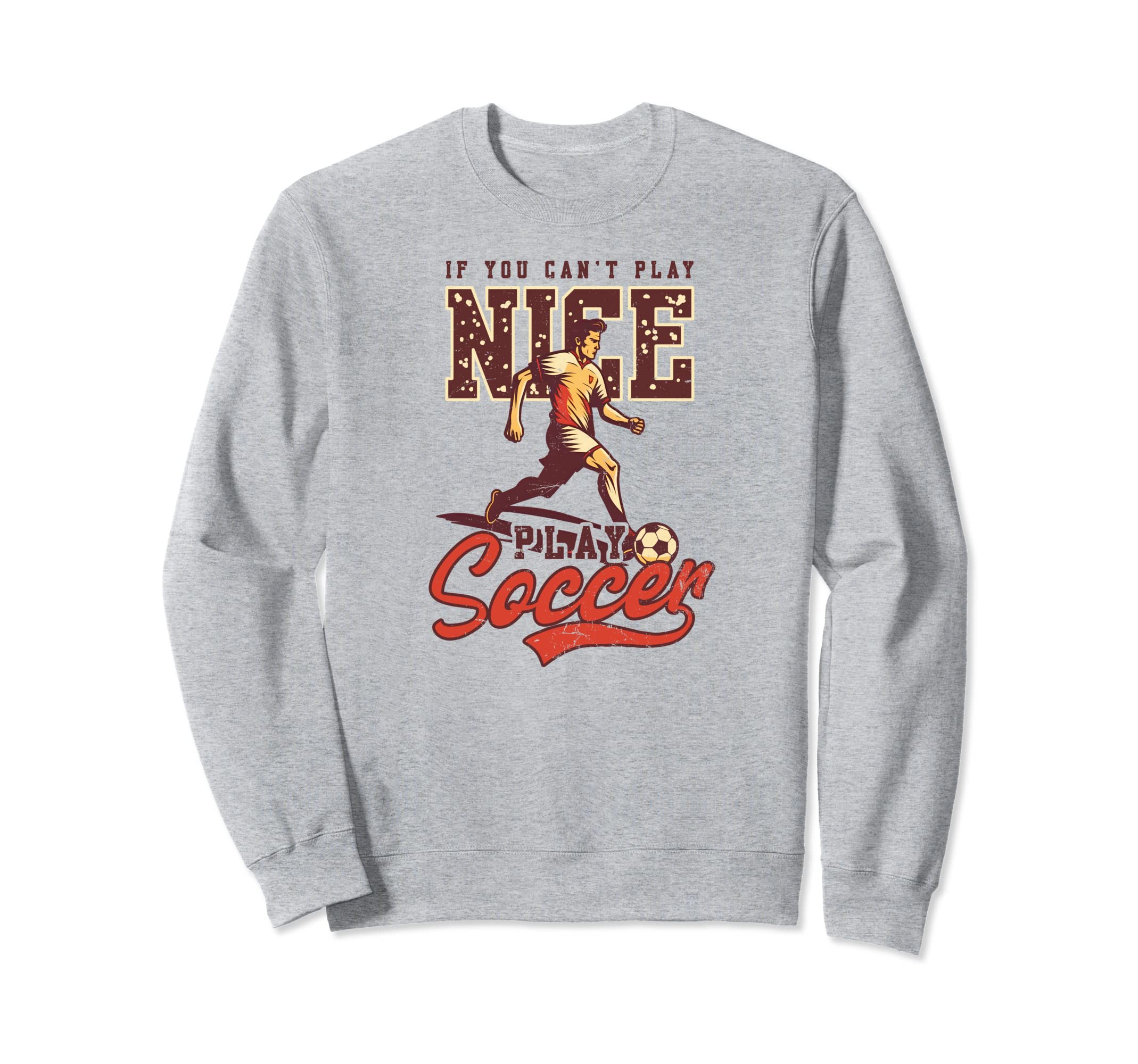 Cant Nice Play Soccer Soccer Sweatshirt - Casual Everyday Wear Men Women - T-Shirt, Sweatshirt, Hoodie
