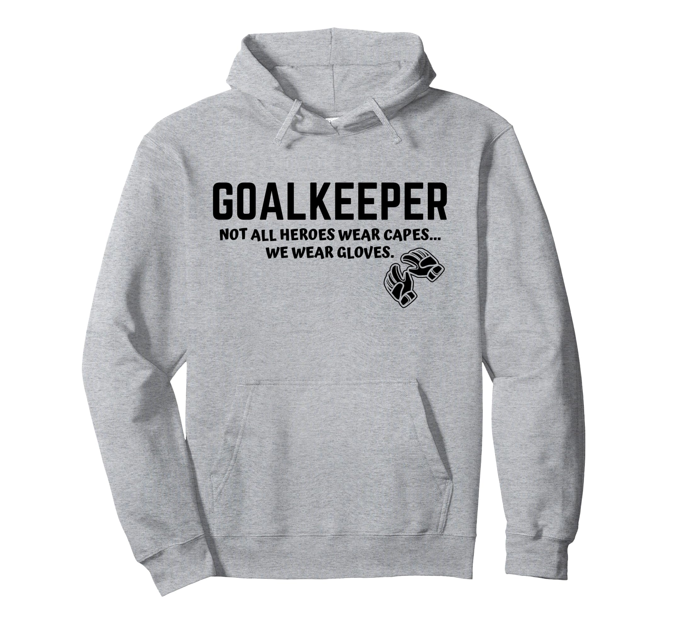 Goalkeeper Heroes Wear Gloves Goalie Hoodie - Graphic Print for Adults - T-Shirt, Sweatshirt, Hoodie