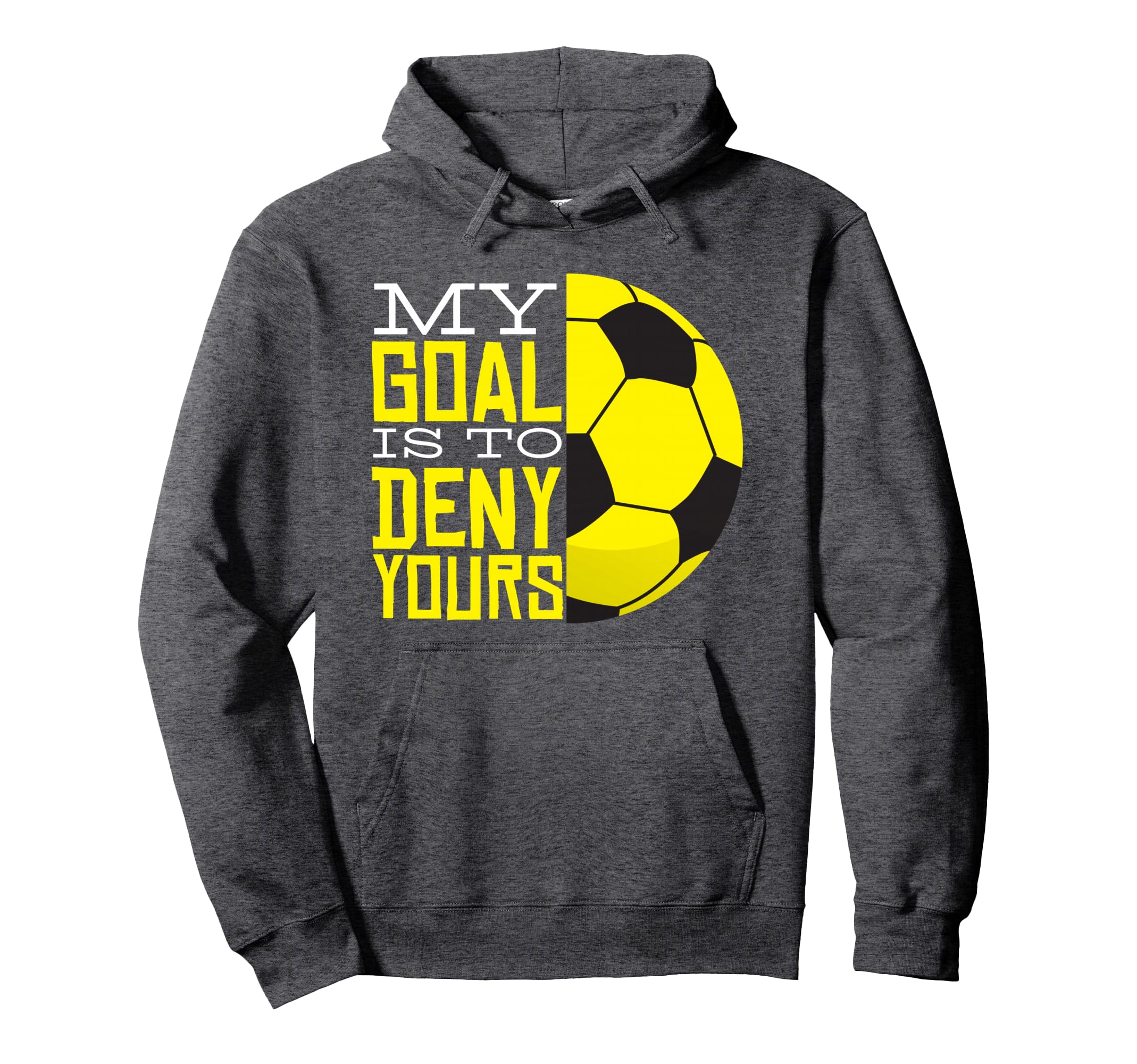 My Goal Is To Deny Yours Funny Goalie Hoodie - Streetwear Style Men Women - T-Shirt, Sweatshirt, Hoodie