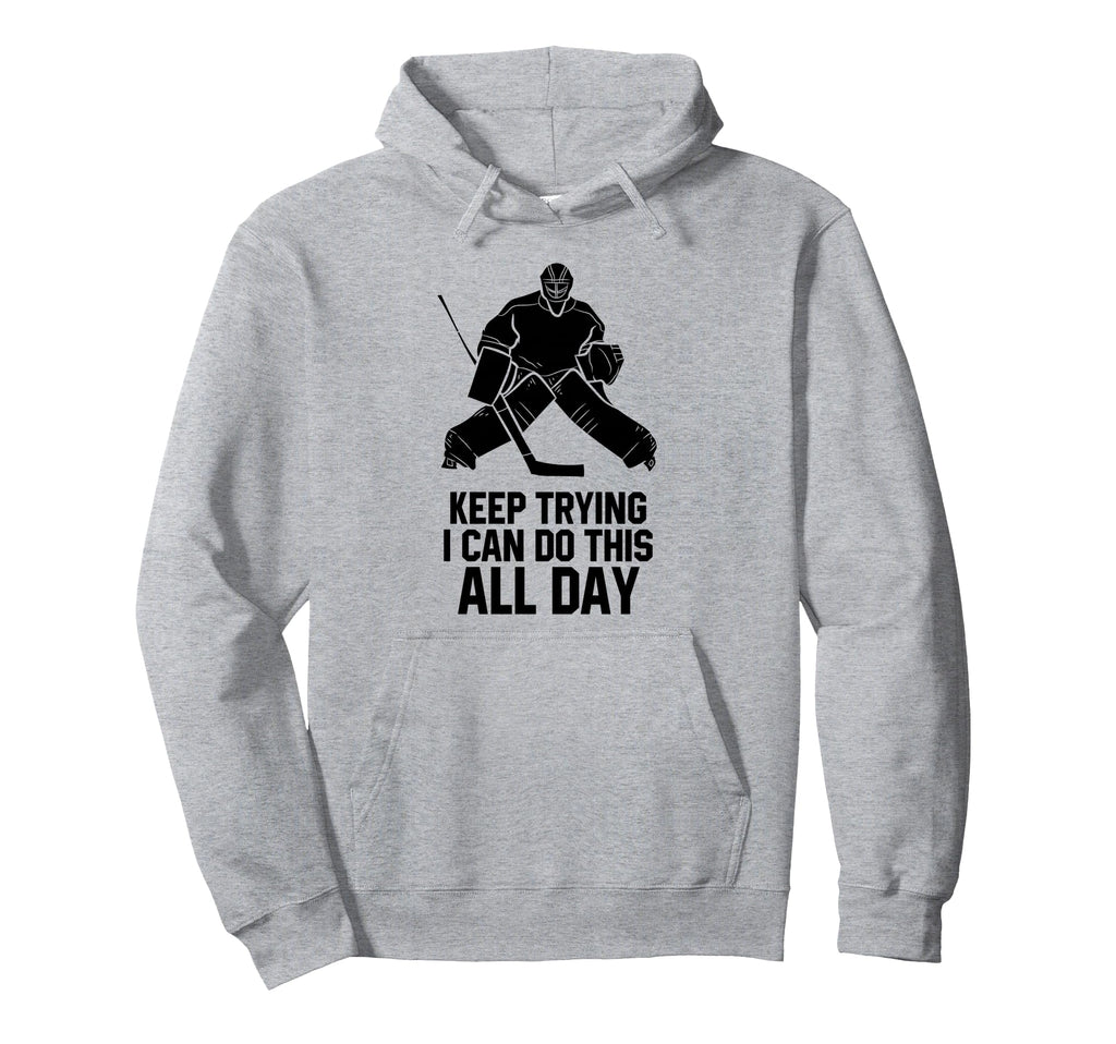 Keep Trying I Can Do This All Day Hoodie - Custom Art Print for Adults - T-Shirt, Sweatshirt, Hoodie