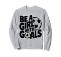 Be Goals Soccer Player Soccer Sweatshirt - Trendy Graphic Unisex - T-Shirt, Sweatshirt, Hoodie