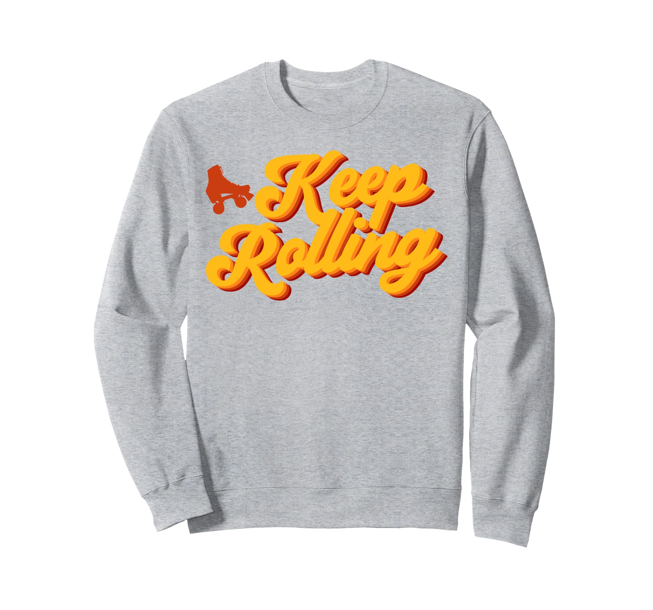 Roller Skating Skate 1970S Keep Sweatshirt - Fun Novelty Design Men Women - T-Shirt, Sweatshirt, Hoodie