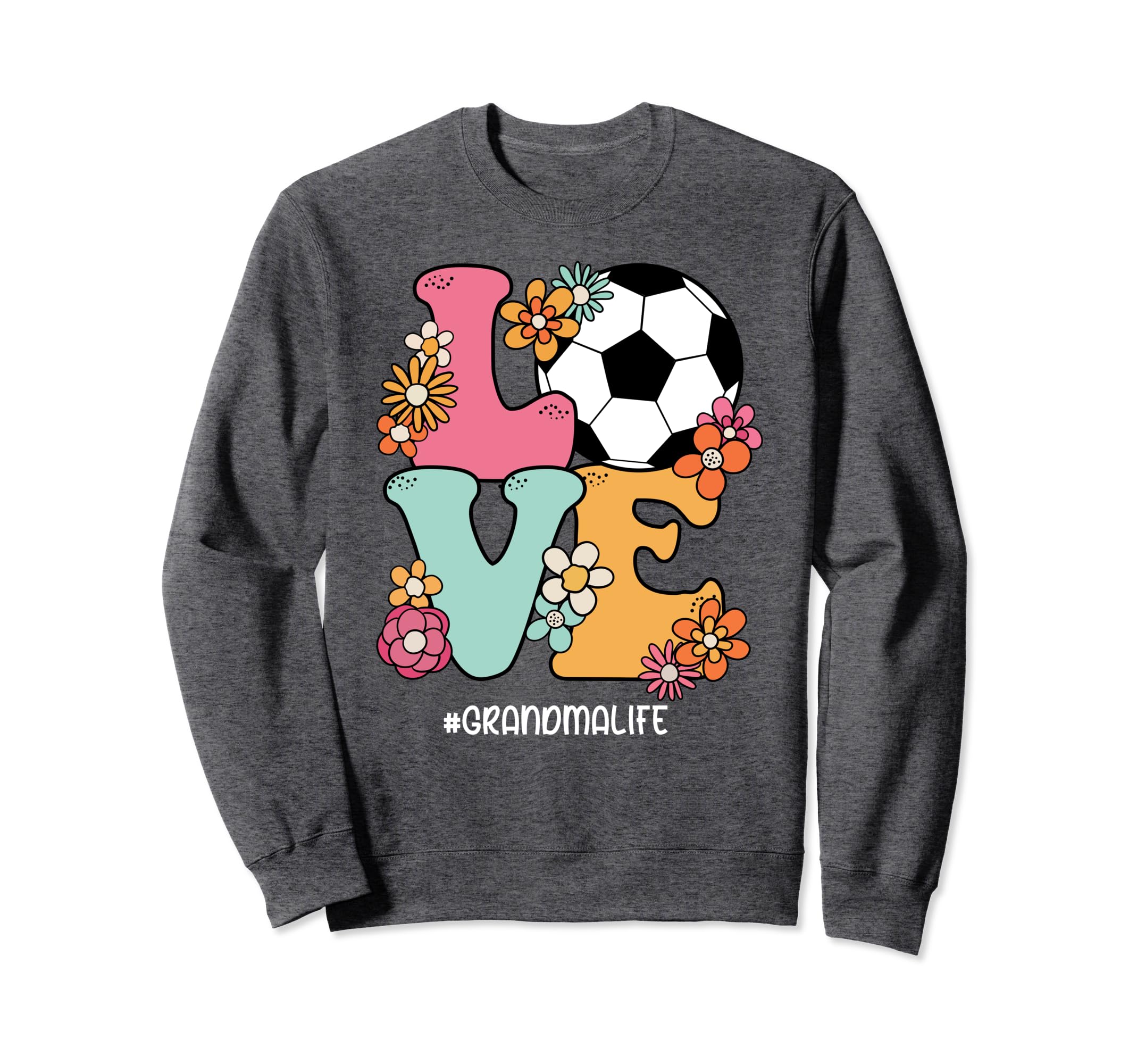 Love Soccer Grandma Life Mothers Sweatshirt - Aesthetic Graphic Men Women - T-Shirt, Sweatshirt, Hoodie