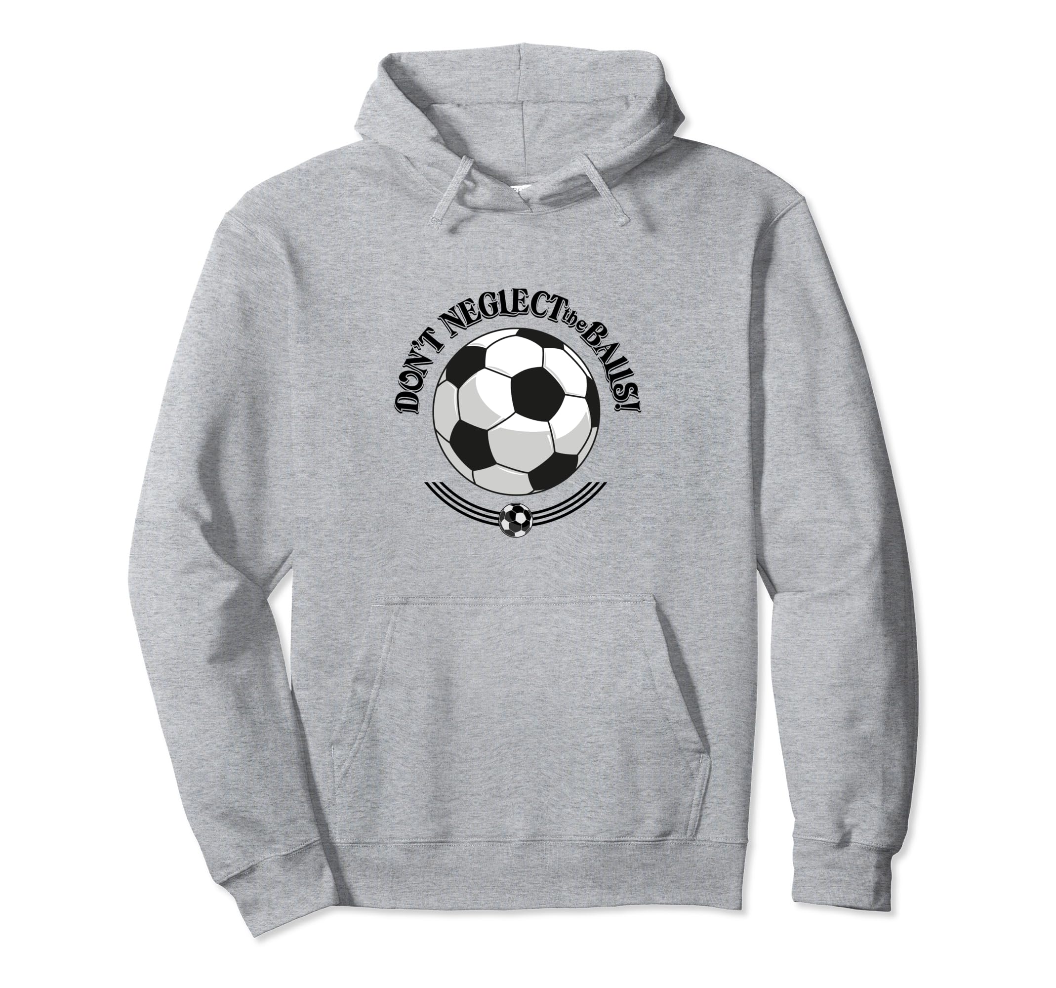 Dont Neglect Balls Soccer Football Hoodie - Streetwear Style for Adults - T-Shirt, Sweatshirt, Hoodie
