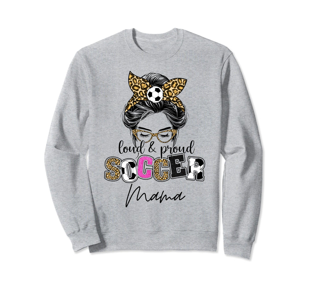 Loud And Proud Soccer Mama Messy Bun Sweatshirt - Custom Art Print Unisex - T-Shirt, Sweatshirt, Hoodie