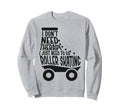 Roller Skating Skate 1970S I Dont Sweatshirt - Custom Art Print for Adults - T-Shirt, Sweatshirt, Hoodie