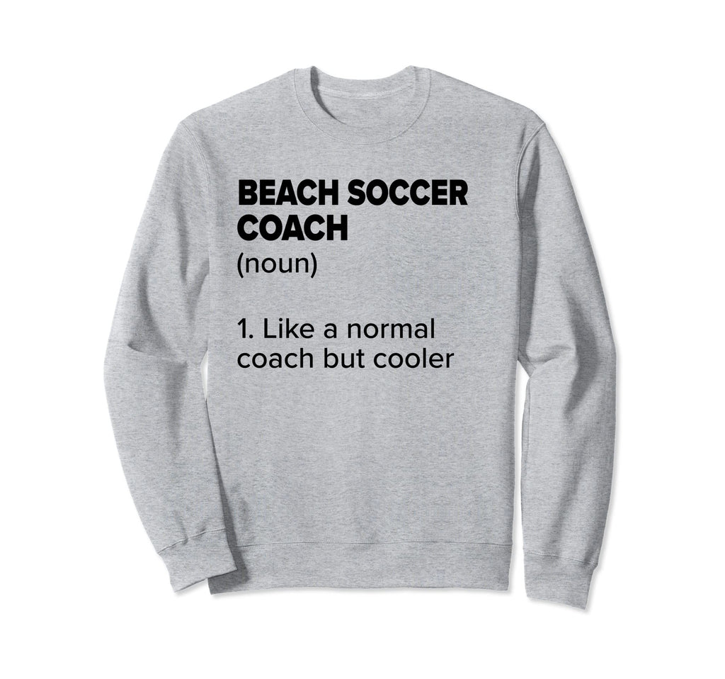 Beach Soccer Coach Definition Funny Sweatshirt - Minimalist Print Unisex - T-Shirt, Sweatshirt, Hoodie