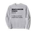 Beach Soccer Coach Definition Funny Sweatshirt - Minimalist Print Unisex - T-Shirt, Sweatshirt, Hoodie