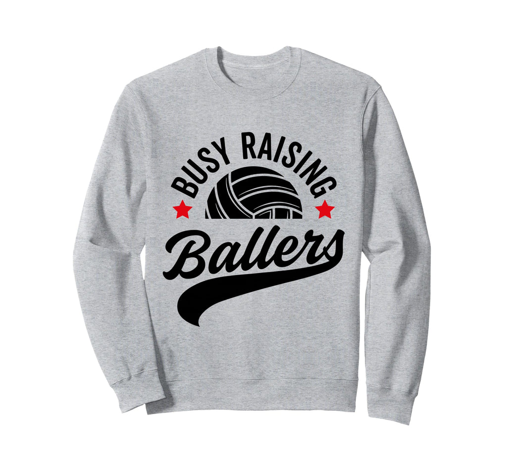 Busy Raising Ballers Volleyball Sweatshirt - Novelty Apparel Men Women - T-Shirt, Sweatshirt, Hoodie