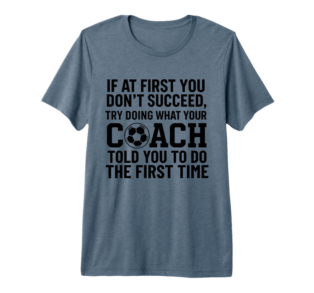 If First You Dont Succeed Try Doing What T-Shirt - Graphic Print Unisex - T-Shirt, Sweatshirt, Hoodie
