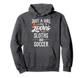 Just Who Loves Sloths And Soccer Sloth Hoodie - Novelty Apparel Men Women - T-Shirt, Sweatshirt, Hoodie