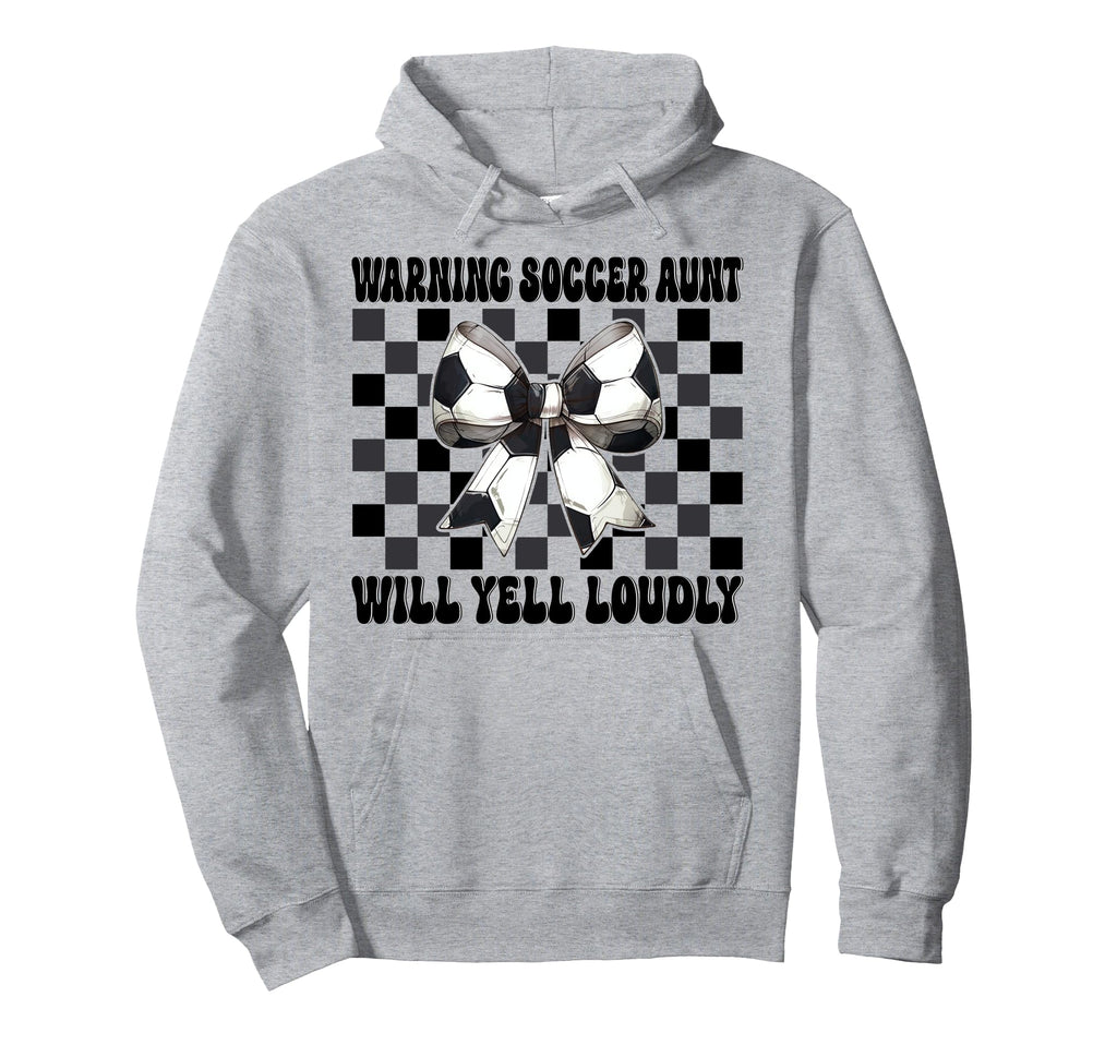Warning Soccer Aunt Will Yell Loudly Hoodie - Graphic Print Men Women - T-Shirt, Sweatshirt, Hoodie