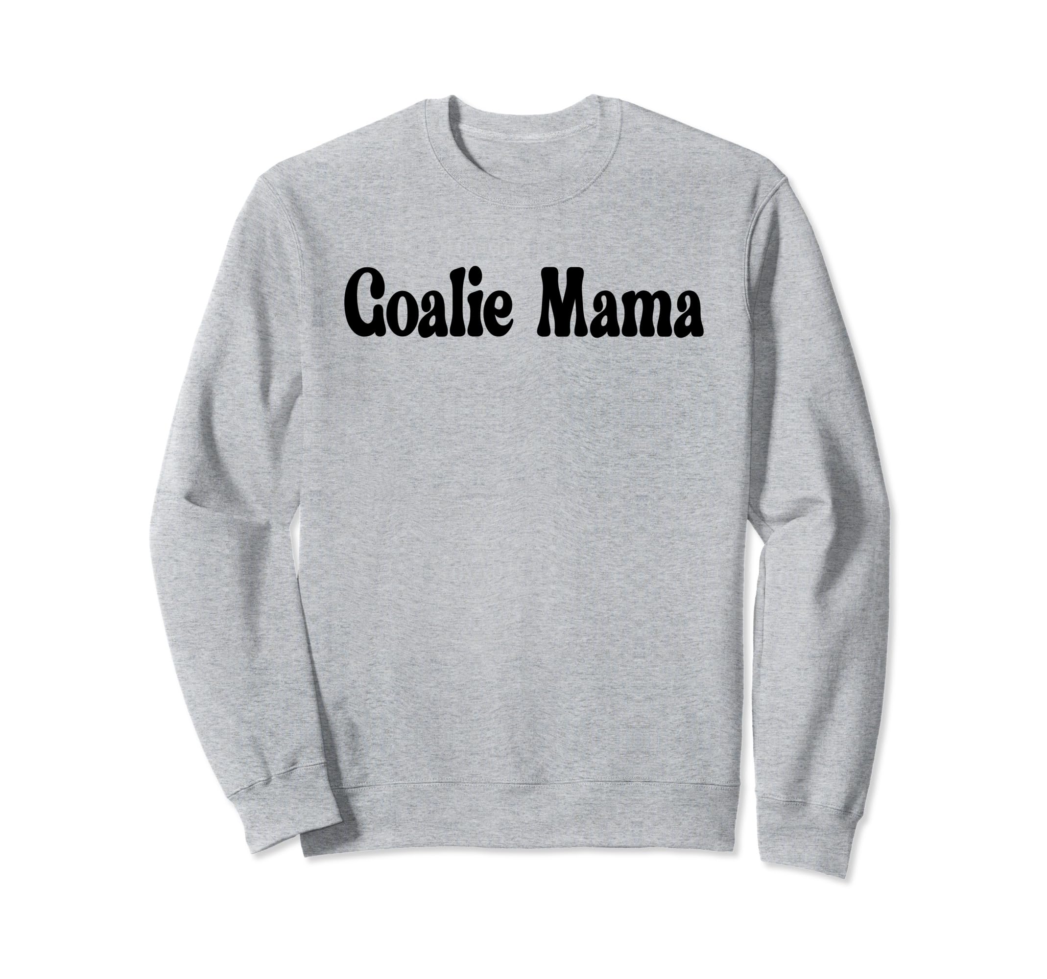 Goalie Mama Goalie Mom Lacrosse Sweatshirt - Novelty Apparel for Adults - T-Shirt, Sweatshirt, Hoodie
