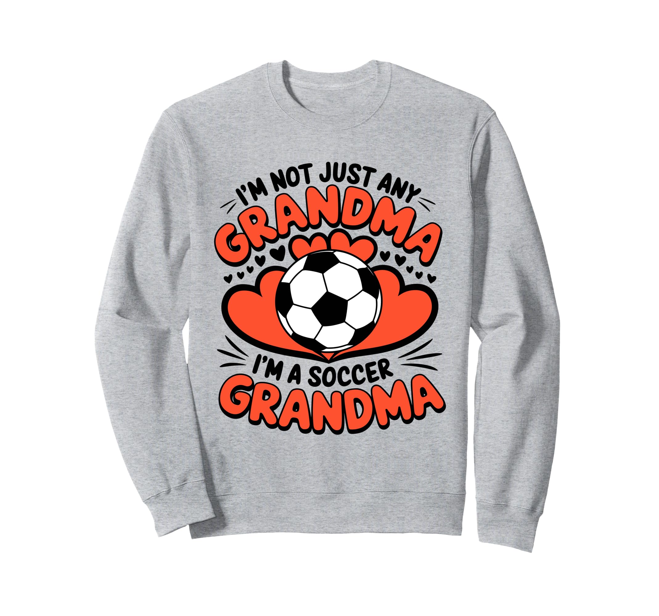 Im Not Just Any Grandma Im Soccer Sweatshirt - Novelty Apparel Unisex - T-Shirt, Sweatshirt, Hoodie