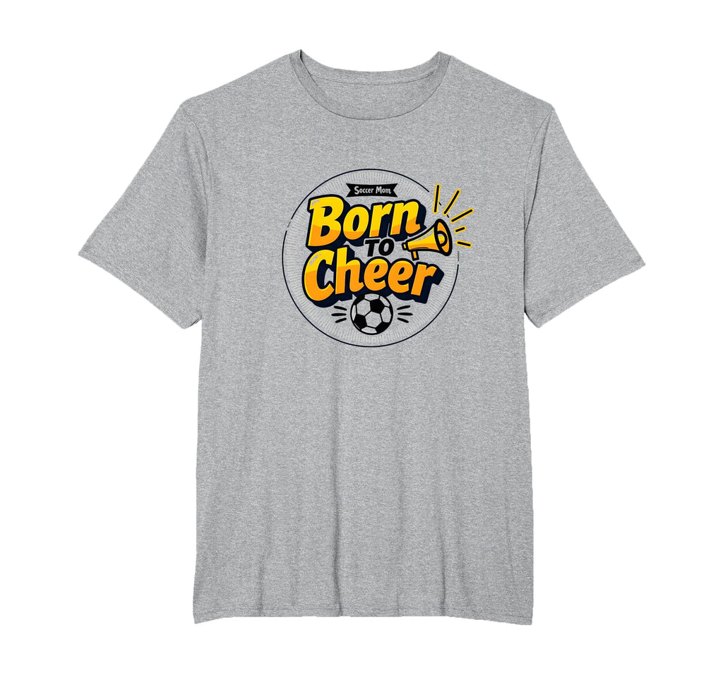 Soccer Moms Born To Cheer Proud Sideline T-Shirt - Novelty Apparel Unisex - T-Shirt, Sweatshirt, Hoodie
