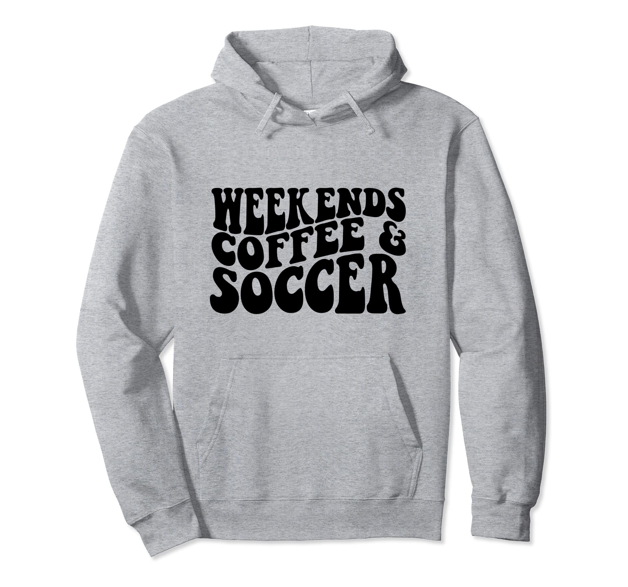 Weekends Coffee Soccer Soccer Mama Hoodie - Fun Novelty Design Men Women - T-Shirt, Sweatshirt, Hoodie