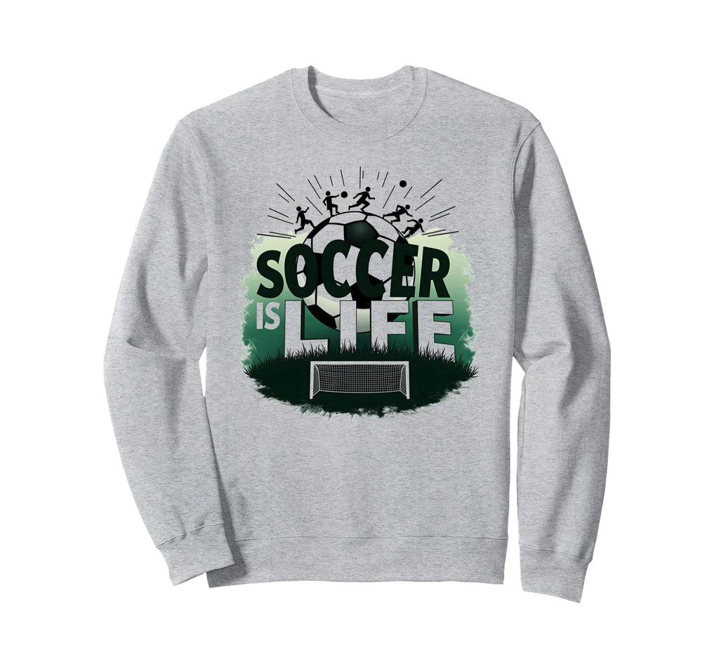 Soccer Is Life Inspiring Sweatshirt - Fun Novelty Design for Adults - T-Shirt, Sweatshirt, Hoodie