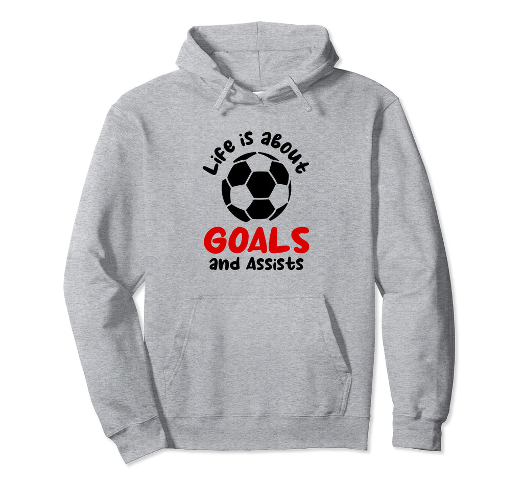 Football Soccer Life Is About Goals And Hoodie - Unique Graphic Men Women - T-Shirt, Sweatshirt, Hoodie