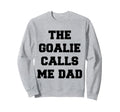Goalie Calls Me Dad Soccer Hockey Sweatshirt - Minimalist Print for Adults - T-Shirt, Sweatshirt, Hoodie