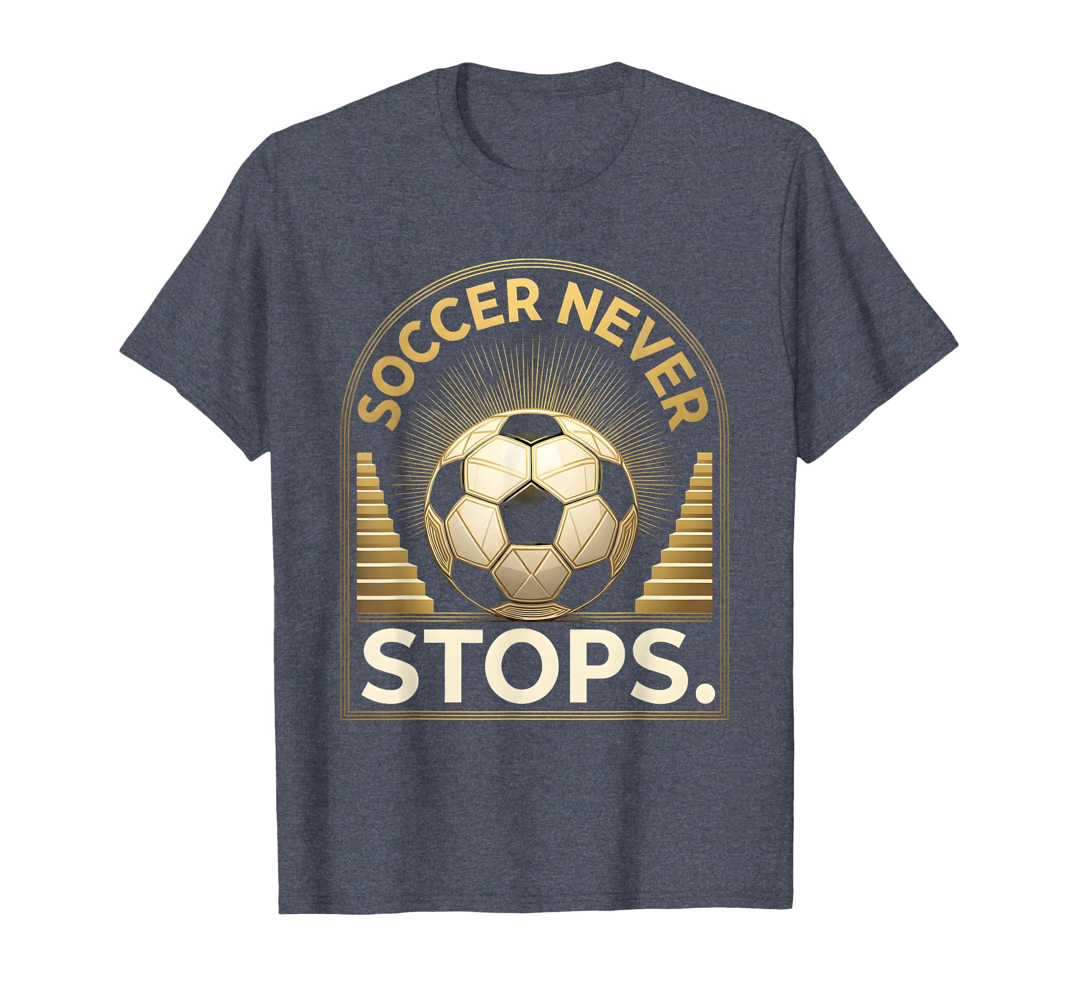 Soccer Never Stops Passionate Fan T-Shirt - Minimalist Print Unisex - T-Shirt, Sweatshirt, Hoodie