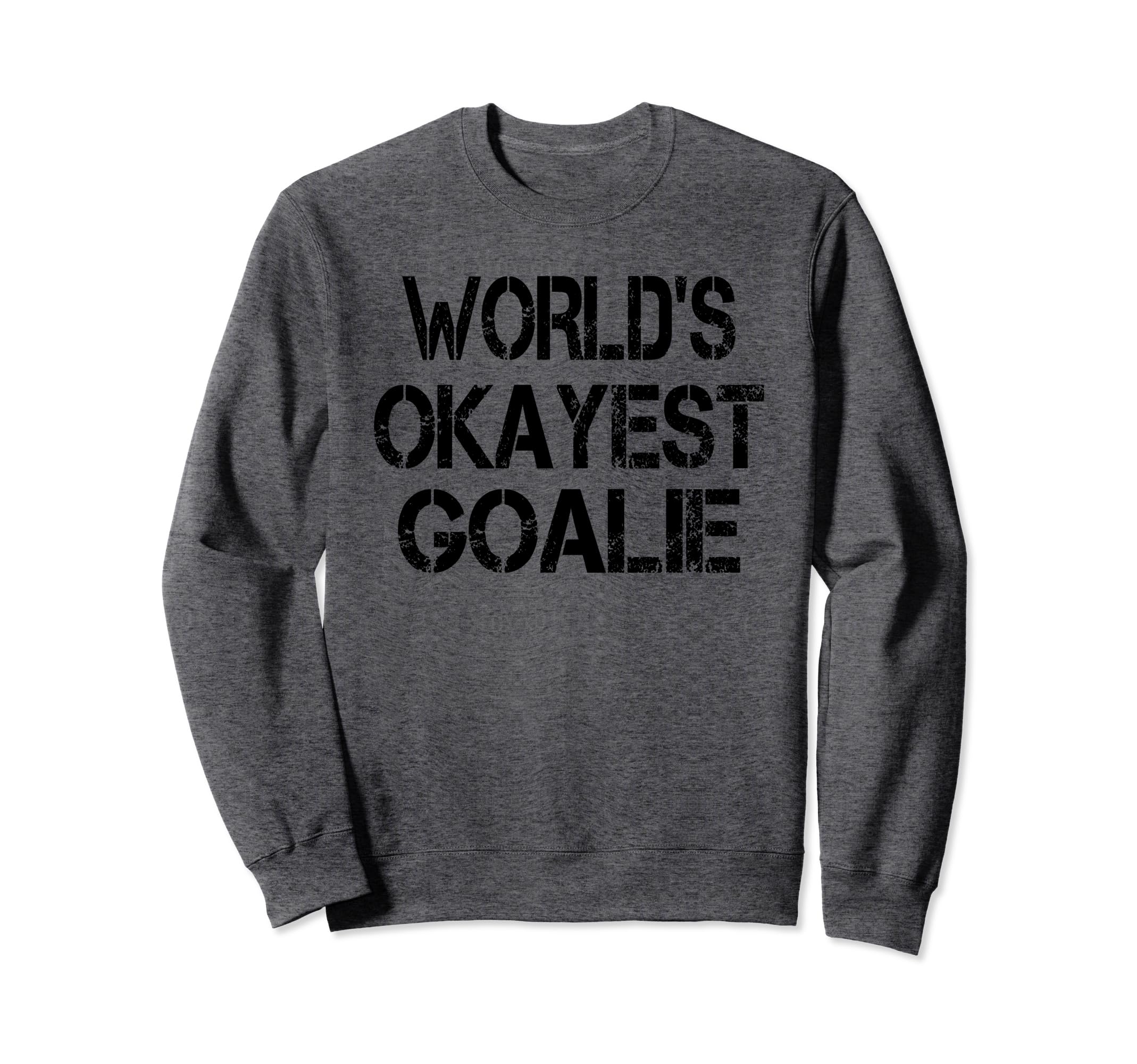 Worlds Okayest Goalie Funny Sweatshirt - Custom Art Print Men Women - T-Shirt, Sweatshirt, Hoodie