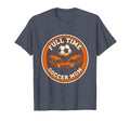 Full Time Soccer Mom Proud Sports T-Shirt - Aesthetic Graphic Men Women - T-Shirt, Sweatshirt, Hoodie