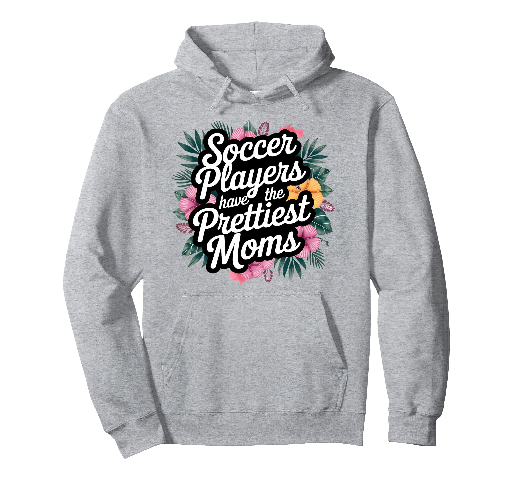 Floral Soccer Players Have Prettiest Hoodie - Novelty Apparel Men Women - T-Shirt, Sweatshirt, Hoodie