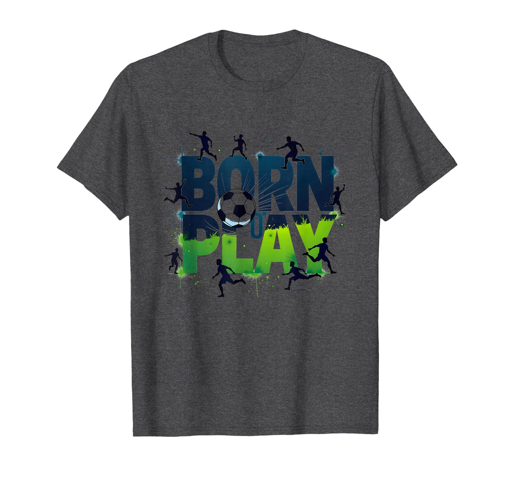 Born To Play Soccer Athlete Passion T-Shirt - Trendy Graphic Men Women - T-Shirt, Sweatshirt, Hoodie