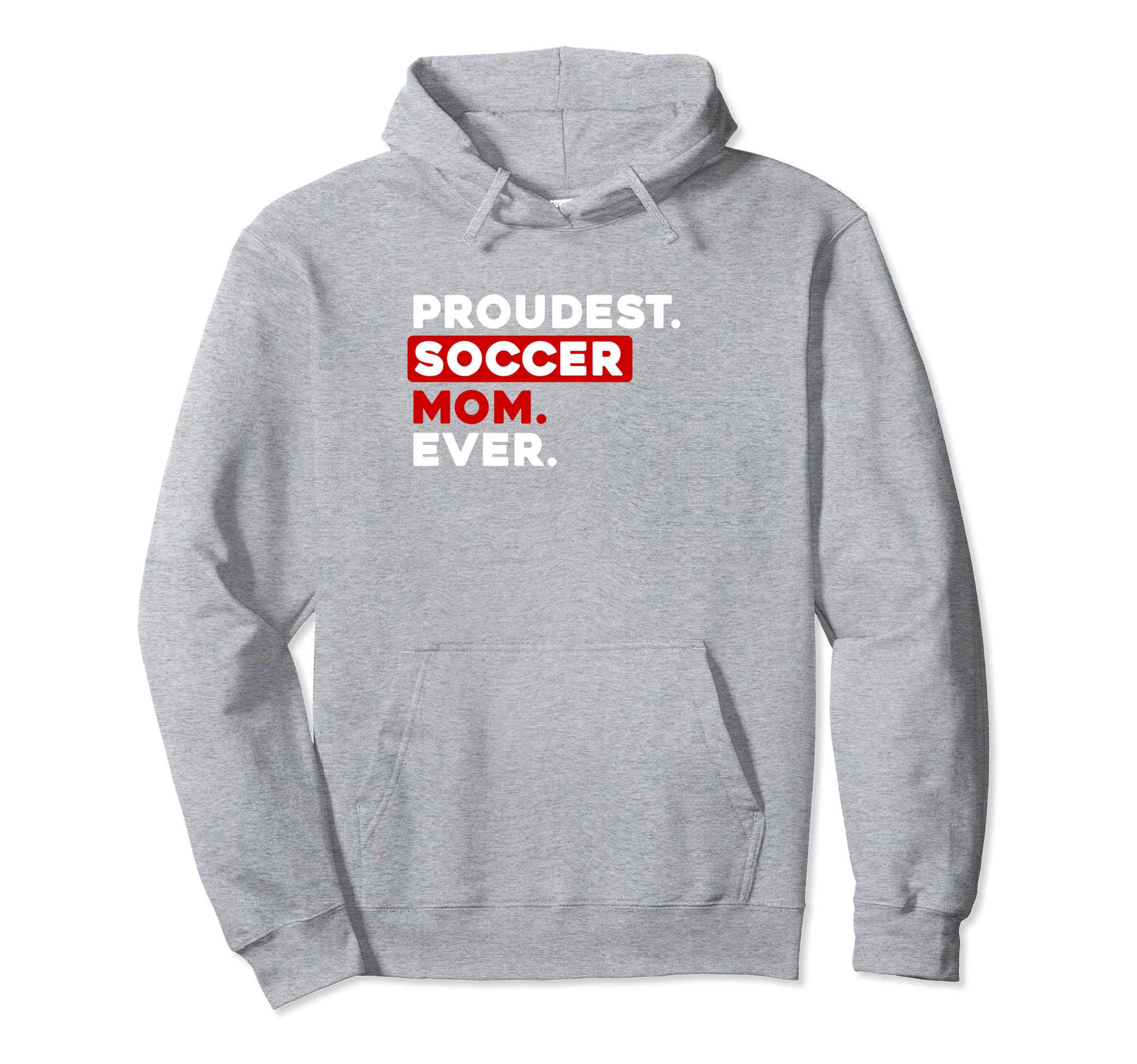Proudest Soccer Mom Ever Hoodie - Graphic Print Unisex - T-Shirt, Sweatshirt, Hoodie