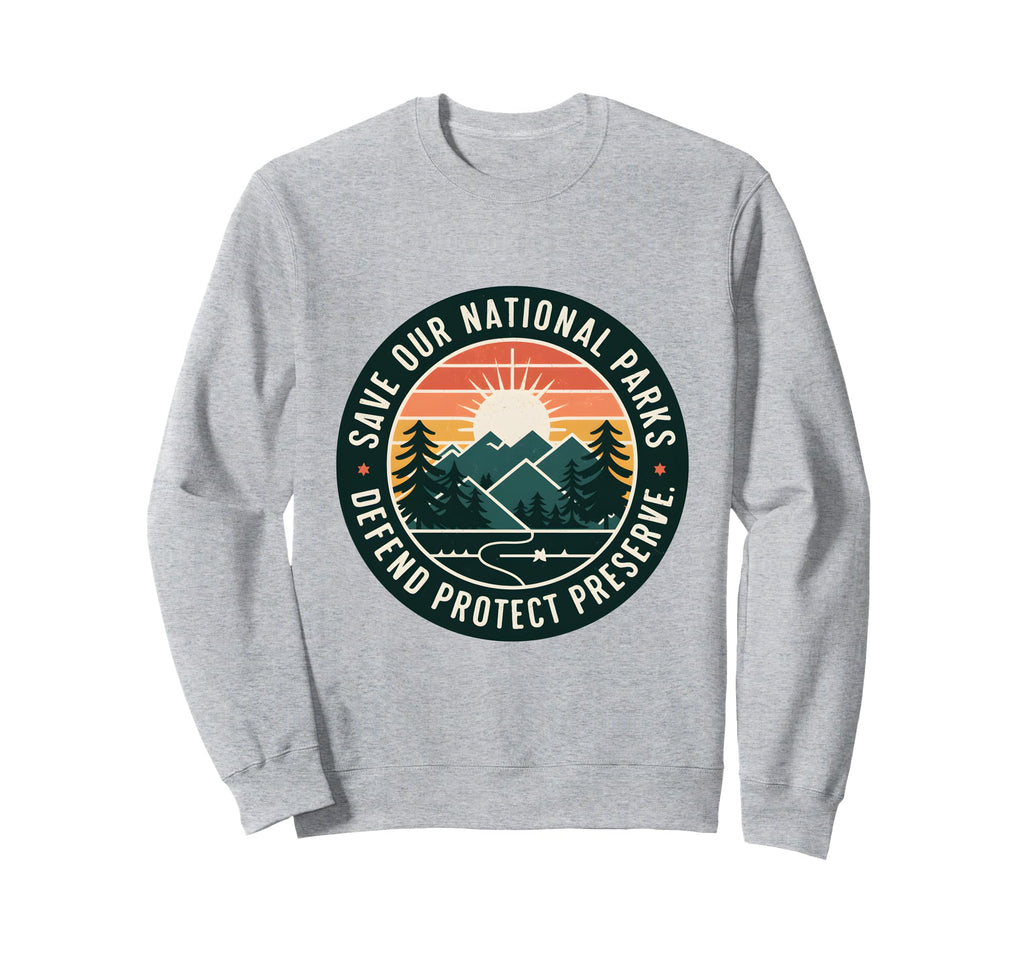 Save Our National Parks Sweatshirt - Casual Everyday Wear Unisex - T-Shirt, Sweatshirt, Hoodie