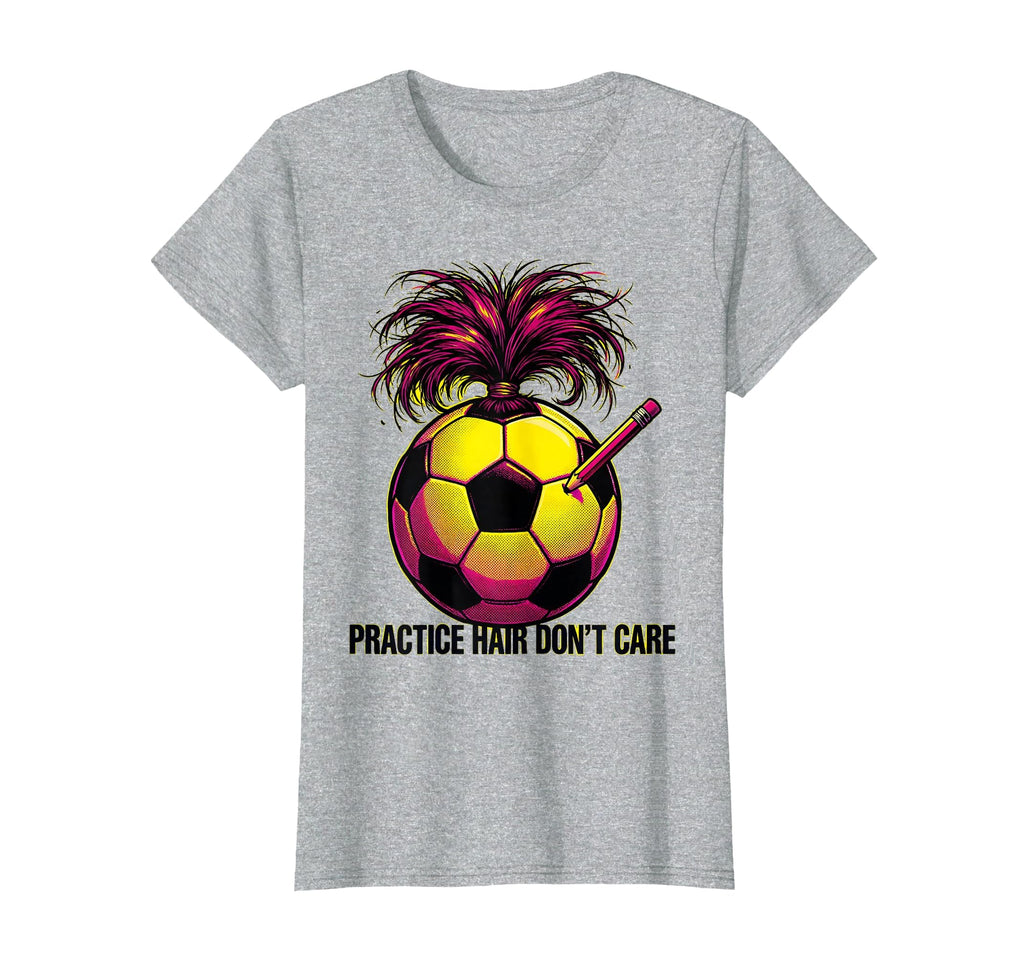 Practice Hair Dont Care Soccer Mom T-Shirt - Novelty Apparel Men Women - T-Shirt, Sweatshirt, Hoodie