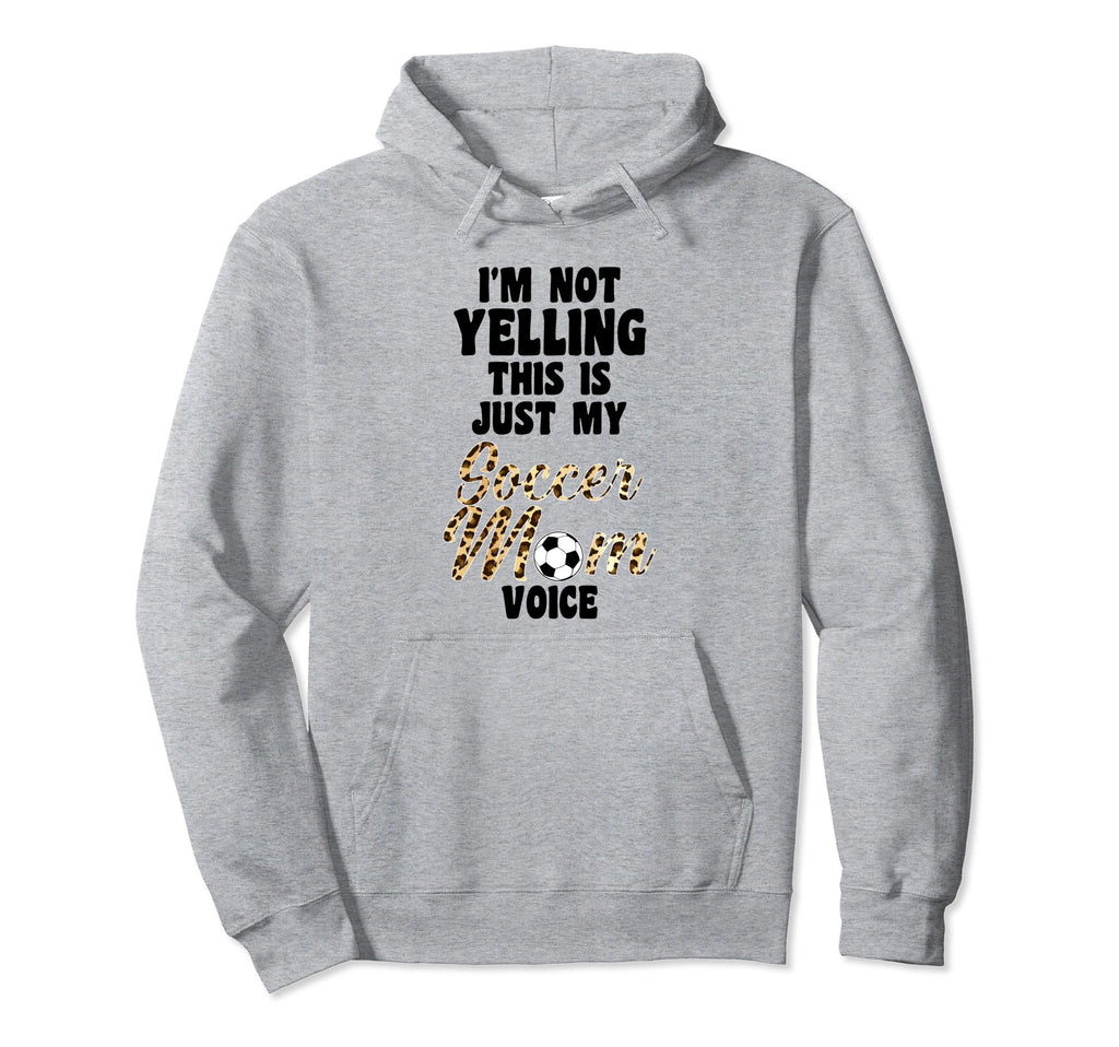 Im Not Yelling This Is Just My Soccer Mom Hoodie - Graphic Print Men Women - T-Shirt, Sweatshirt, Hoodie