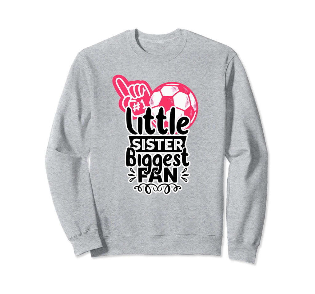 Soccer Soccer Player Little Sister Sweatshirt - Fun Novelty Design Unisex - T-Shirt, Sweatshirt, Hoodie