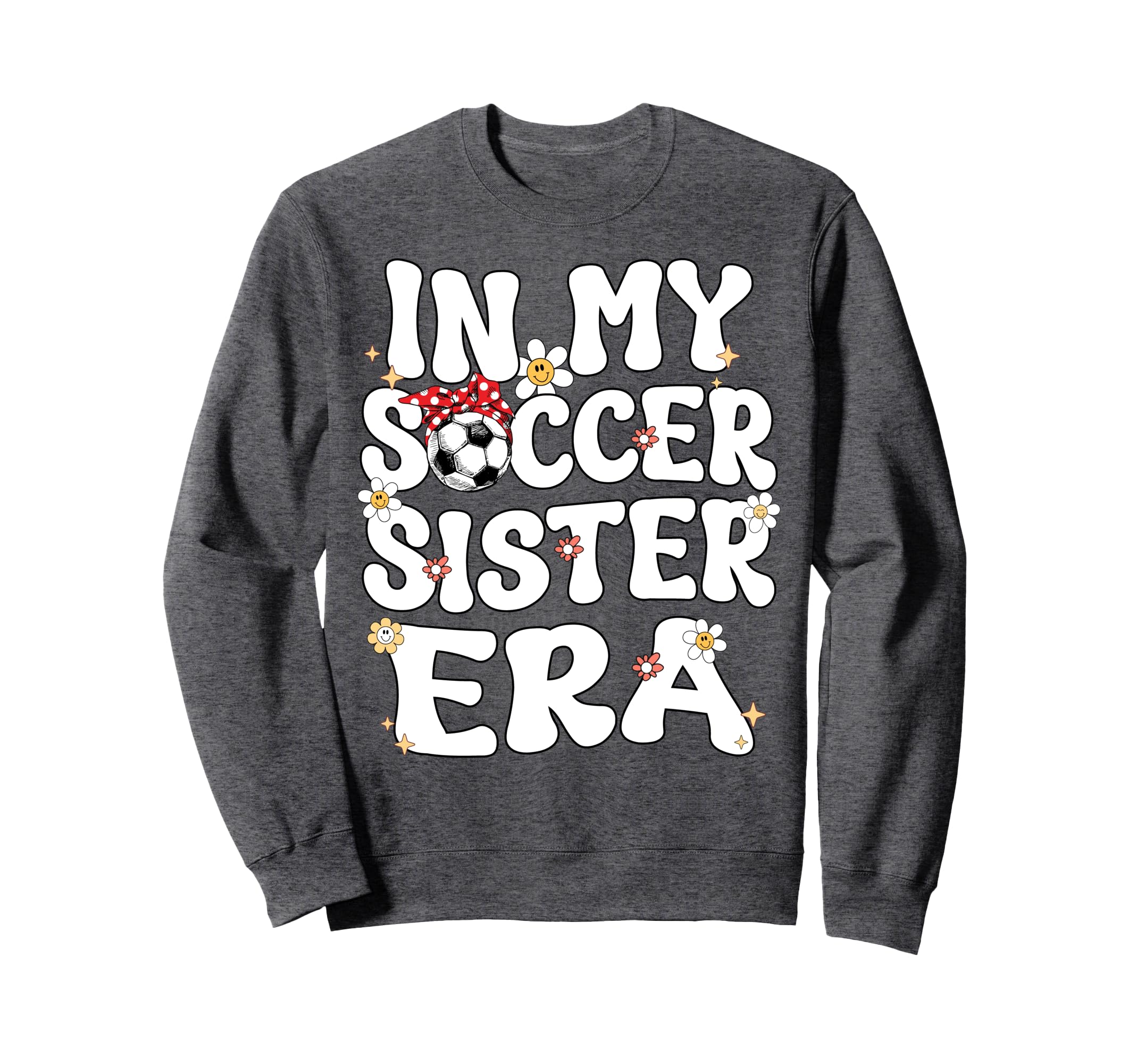 My Soccer Sister Era Groovy Soccer Sweatshirt - Graphic Print Men Women - T-Shirt, Sweatshirt, Hoodie
