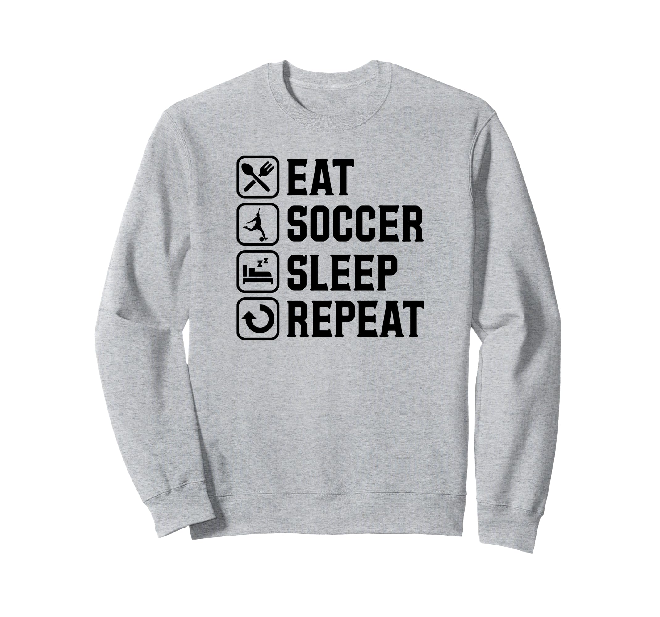 Eat Soccer Sleep Repeat Simple Sweatshirt - Fun Novelty Design Unisex - T-Shirt, Sweatshirt, Hoodie