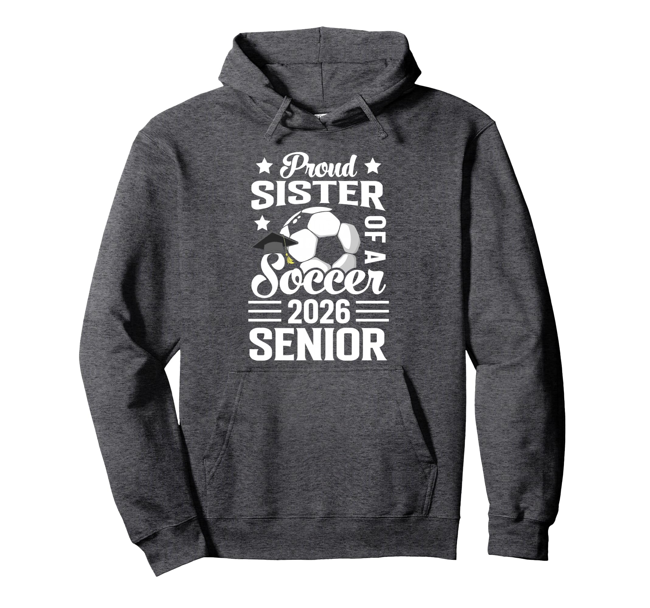 Proud Sister Soccer Senior 2026 Hoodie - Casual Everyday Wear for Adults - T-Shirt, Sweatshirt, Hoodie