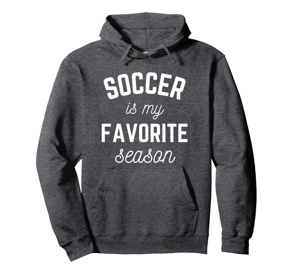 Soccer Is My Favorite Season Player Hoodie - Fun Novelty Design Unisex - T-Shirt, Sweatshirt, Hoodie