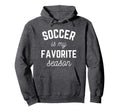 Soccer Is My Favorite Season Player Hoodie - Fun Novelty Design Unisex - T-Shirt, Sweatshirt, Hoodie