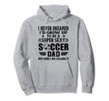 I Never Dreamed Id Grow Up To Be Sexy Hoodie - Trendy Graphic Men Women - T-Shirt, Sweatshirt, Hoodie