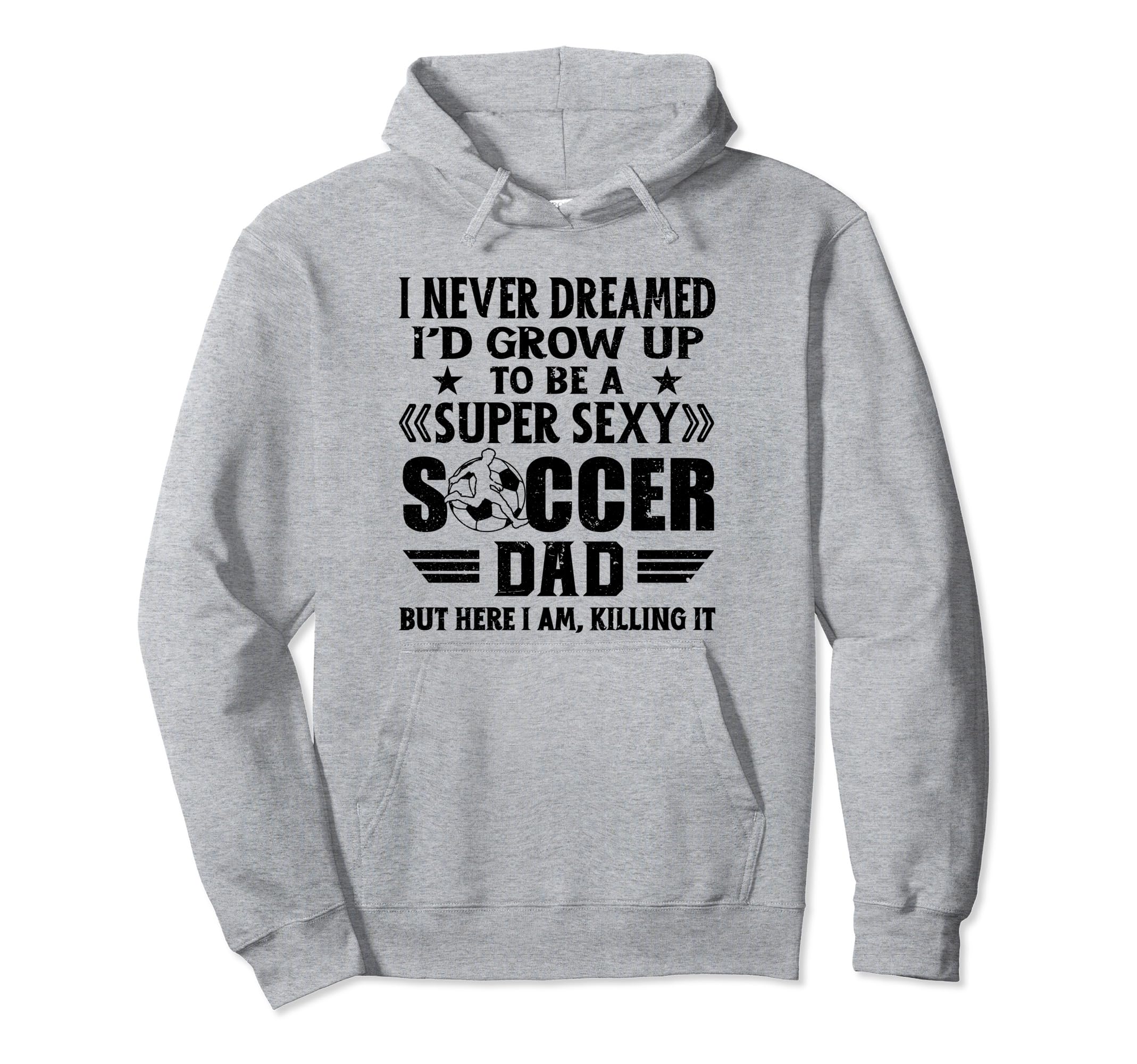 I Never Dreamed Id Grow Up To Be Sexy Hoodie - Trendy Graphic Men Women - T-Shirt, Sweatshirt, Hoodie