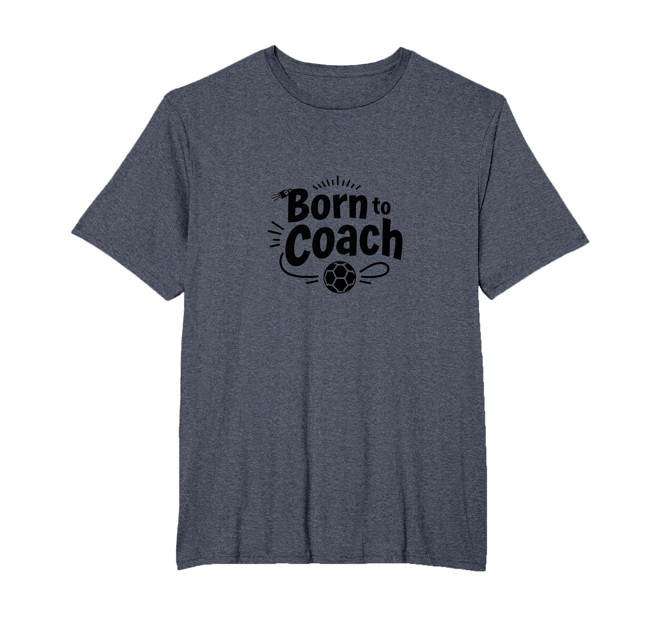 Born To Coach Soccer Inspirational Sports T-Shirt - Novelty Apparel Unisex - T-Shirt, Sweatshirt, Hoodie
