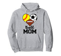 Ball Mom Funny Softball Soccer Hoodie - Fun Novelty Design Men Women - T-Shirt, Sweatshirt, Hoodie
