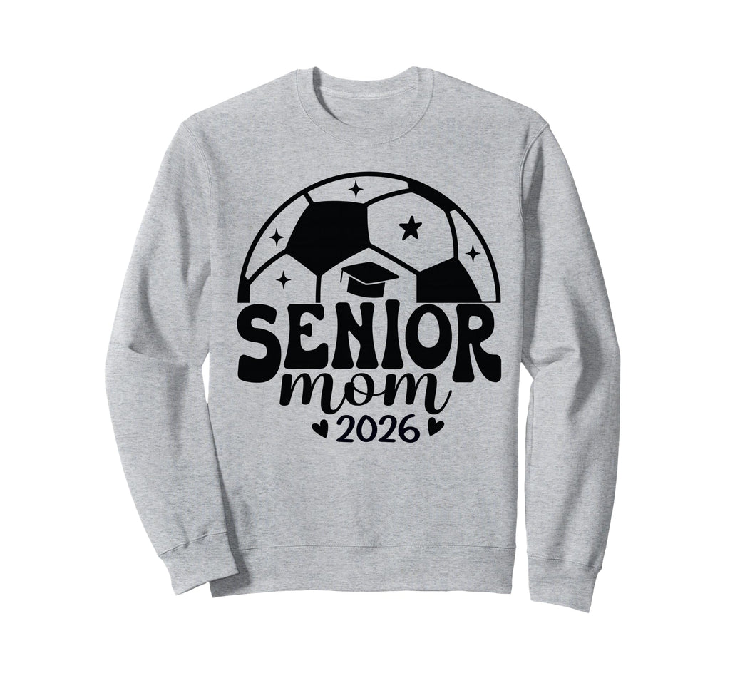Senior Mom Soccer Class 2026 Sweatshirt - Casual Everyday Wear Unisex - T-Shirt, Sweatshirt, Hoodie