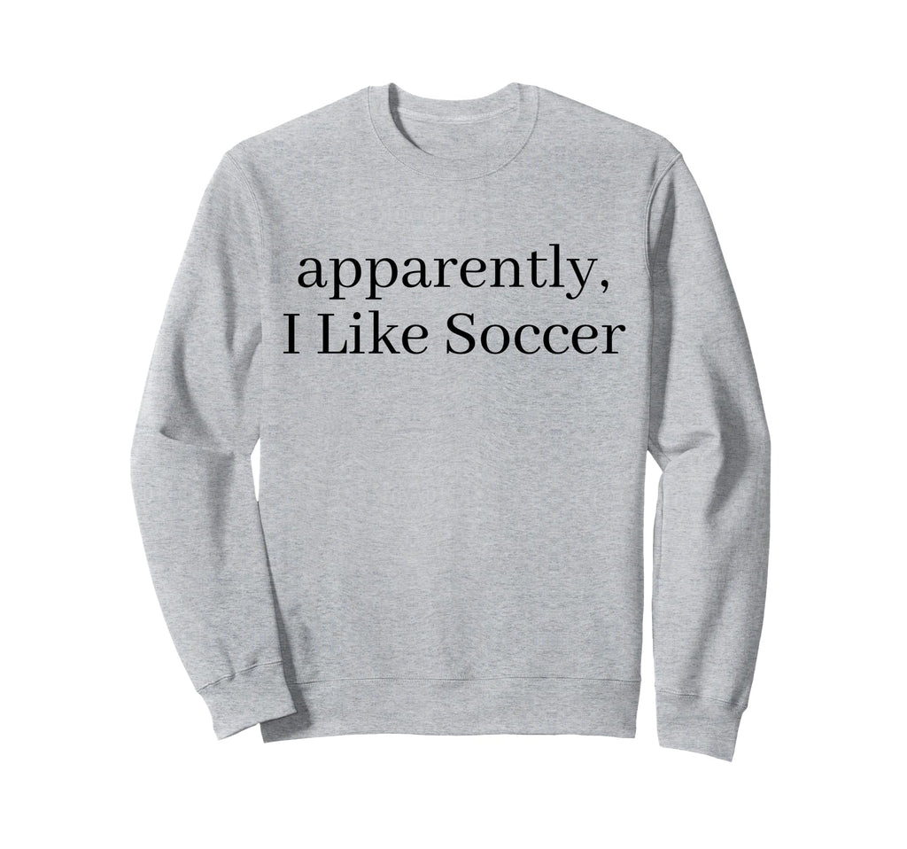 Apparently I Like Soccer Soccer Sweatshirt - Minimalist Print Unisex - T-Shirt, Sweatshirt, Hoodie