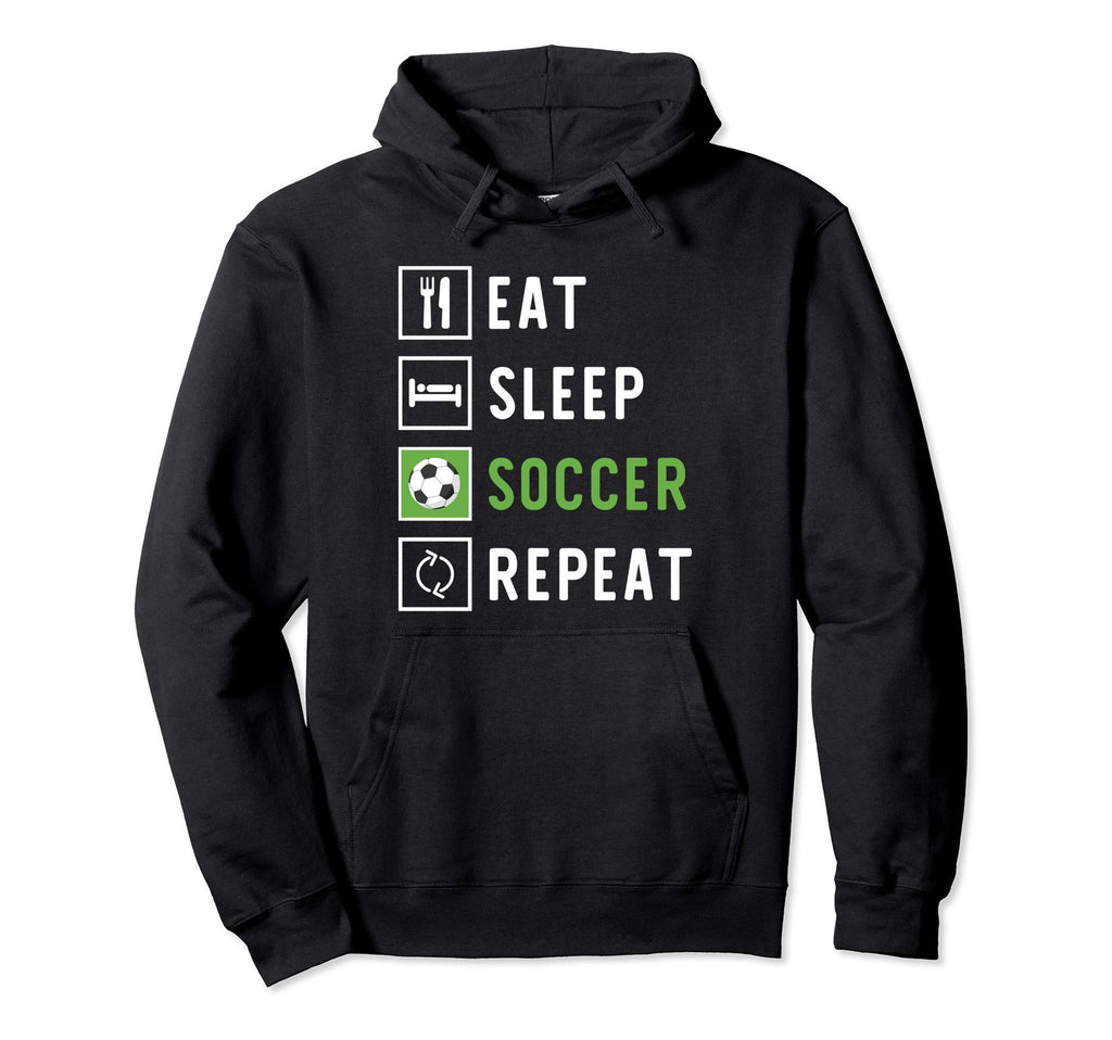 Eat Sleep Soccer Repeat Hoodie - Novelty Apparel Men Women - T-Shirt, Sweatshirt, Hoodie