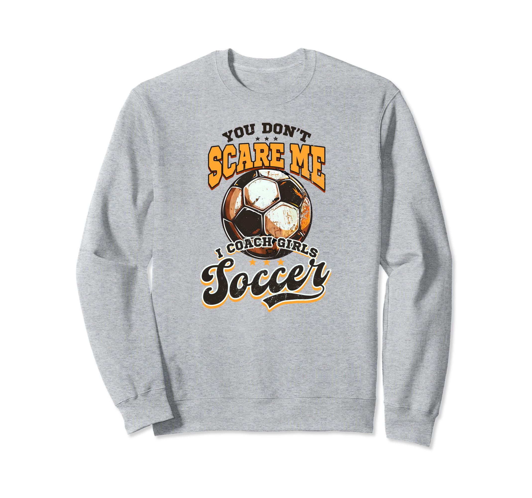 Dont Scare Me Coach Soccer Soccer Sweatshirt - Fun Novelty Design Unisex - T-Shirt, Sweatshirt, Hoodie