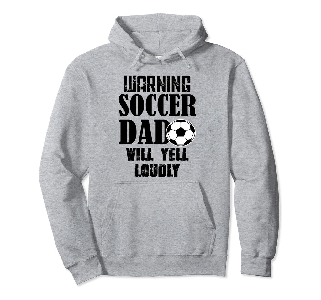 Soccer Dad Will Yell Loudly Funny Hoodie - Trendy Graphic for Adults - T-Shirt, Sweatshirt, Hoodie