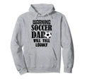 Soccer Dad Will Yell Loudly Funny Hoodie - Fun Novelty Design Unisex - T-Shirt, Sweatshirt, Hoodie