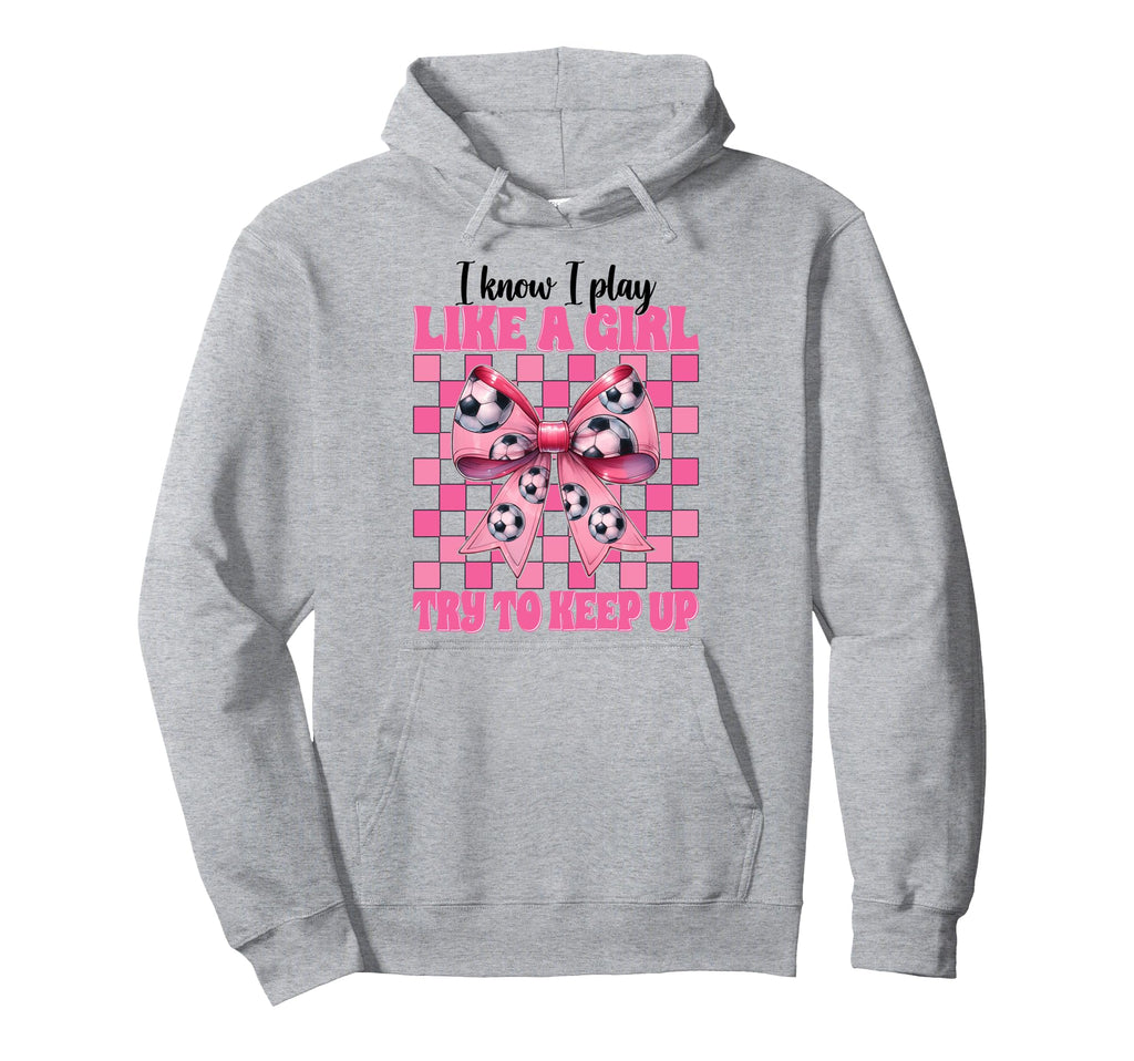 I Know I Play Like Soccer Hoodie - Casual Everyday Wear for Adults - T-Shirt, Sweatshirt, Hoodie