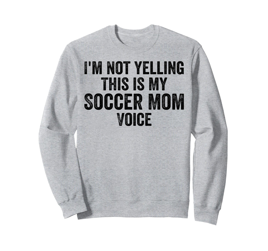 Im Not Yelling This Is My Sweatshirt - Casual Everyday Wear Men Women - T-Shirt, Sweatshirt, Hoodie